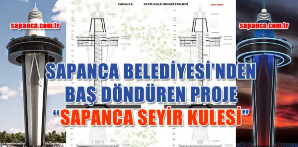 SAPANCA BELEDİYESİ’NDEN BAŞ DÖNDÜREN PROJE 'SAPANCA SEYİR KULESİ'