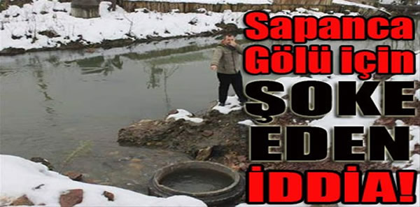 SAPANCA GÖLÜ İÇİN ŞOKE EDEN İDDİAYA JET AÇIKLAMA!