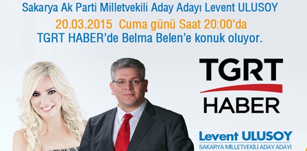 LEVENT ULUSOY; TGRT HABER’DE