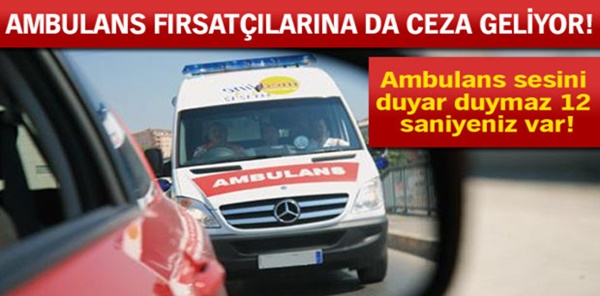 AMBULANSA 12 SANİYEDE YOL VERMEYENE CEZA GELİYOR