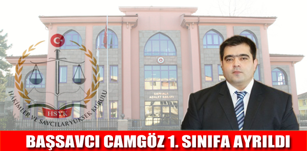 SAPANCA BAŞSAVCISI CAMGÖZ 1’NCİ SINIFA AYRILDI