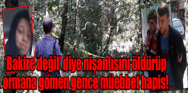 NİŞANLISINI ÖLDÜRÜP GÖMEN GENCE MÜEBBET HAPİS