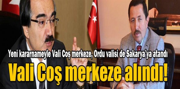 SAKARYA VALİSİ HÜSEYİN AVNİ COŞ MERKEZE ALINDI