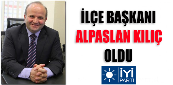 İYİ PARTİ SAPANCA İLÇE BAŞKANI ALPASLAN KILIÇ OLDU