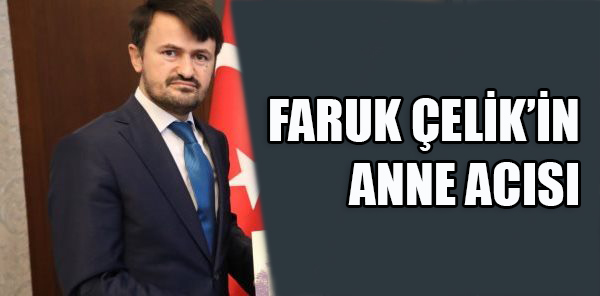 İLÇE MÜFTÜSÜ ÇELİK'İN ANNE ACISI