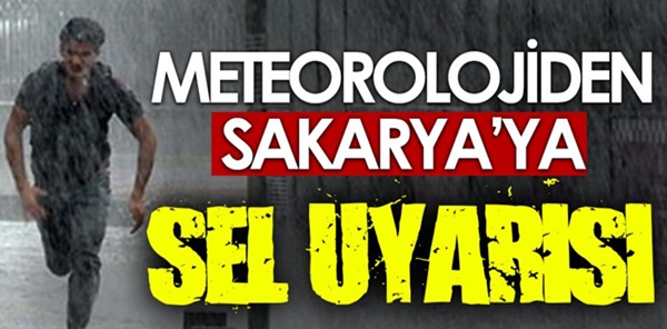 METEOROLOJİ SAKARYA İÇİN SEL UYARISI YAPTI!