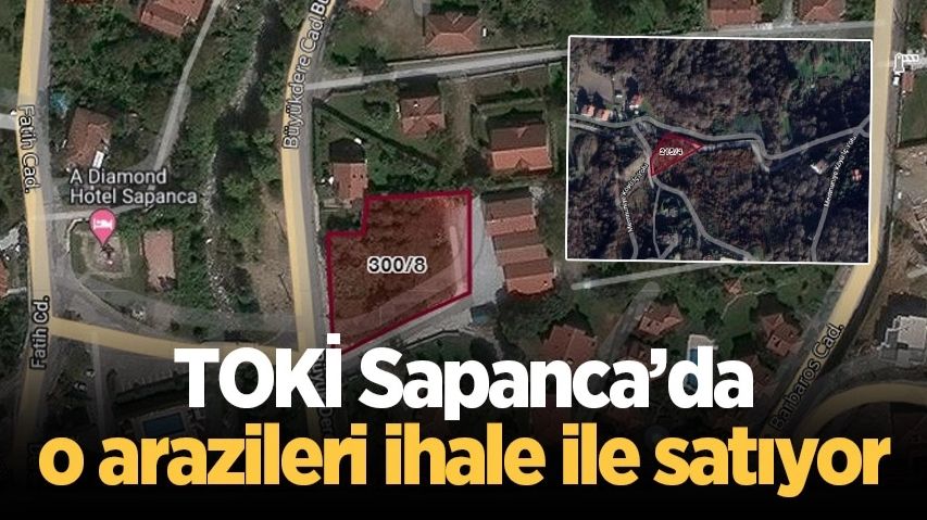 TOKİ SAPANCA'DA O ARAZİLERİ İHALE İLE SATIYOR