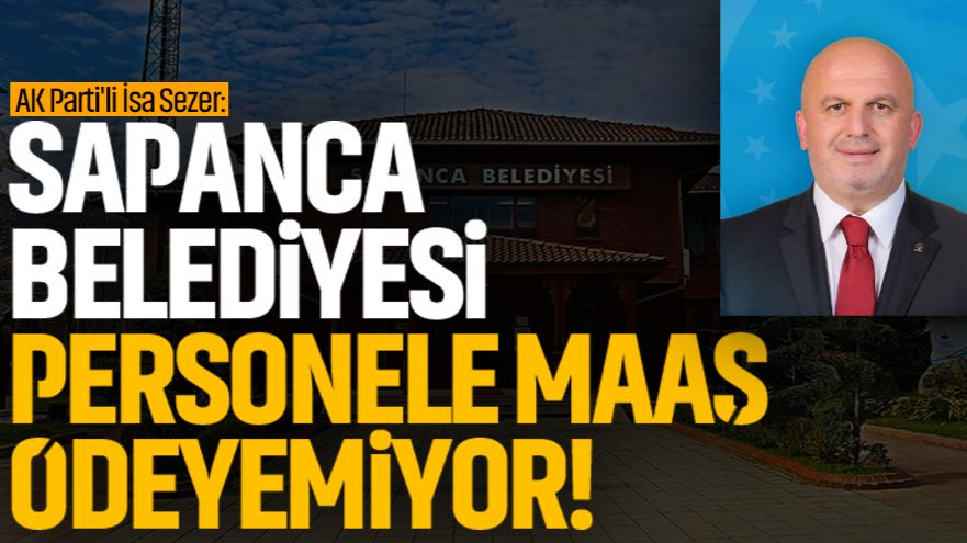SEZER: ''25 YIL SONRA İLK DEFA BELEDİYE PERSONELE MAAŞINI ÖDEYEMEDİ''