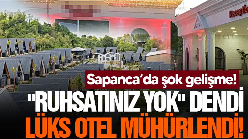 SAPANCA'DA 91 BUNGALOVU BULUNAN TESİS MÜHÜRLENDİ